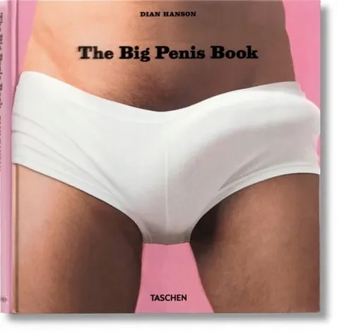 BIG PENIS BOOK Hanson Dian TASCHEN
