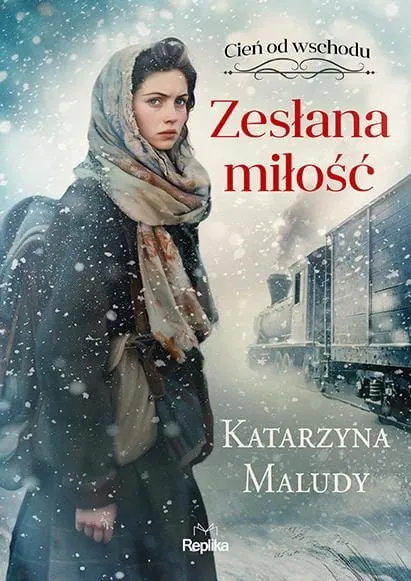 ZESŁANA MIŁOŚĆ Cień od wschodu Tom 1 Katarzyna Maludy