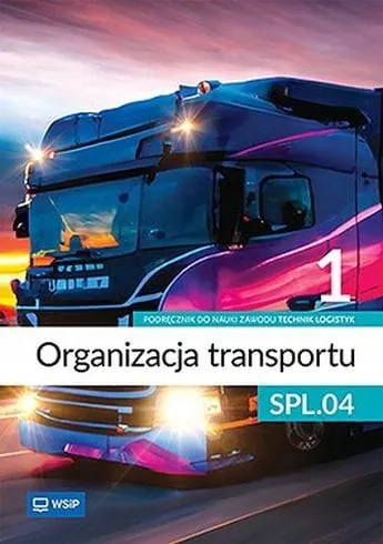 ORGANIZACJA TRANSPORTU Cz.1 Podręcznik Technik logistyk Kwalif. SPL.04