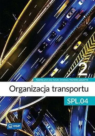 ORGANIZACJA TRANSPORTU Cz.2 Podręcznik Technik logistyk Kwalif. SPL.04