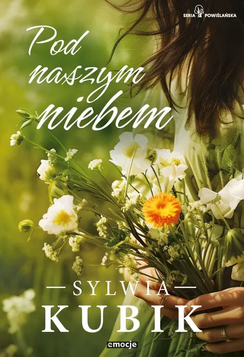 POD NASZYM NIEBEM Seria Powiślańska Tom 1 Sylwia Kubik