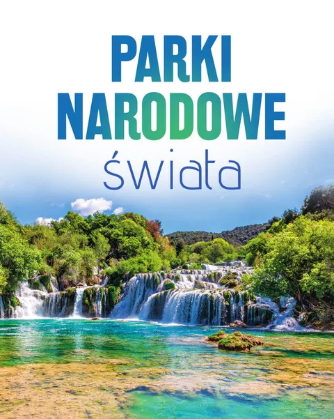 PARKI NARODOWE ŚWIATA Ilustrowany przewodnik