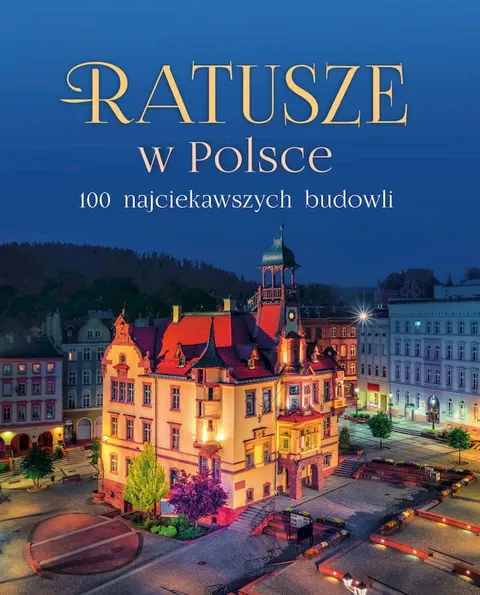 RATUSZE W POLSCE 100 najciekawszych budowli