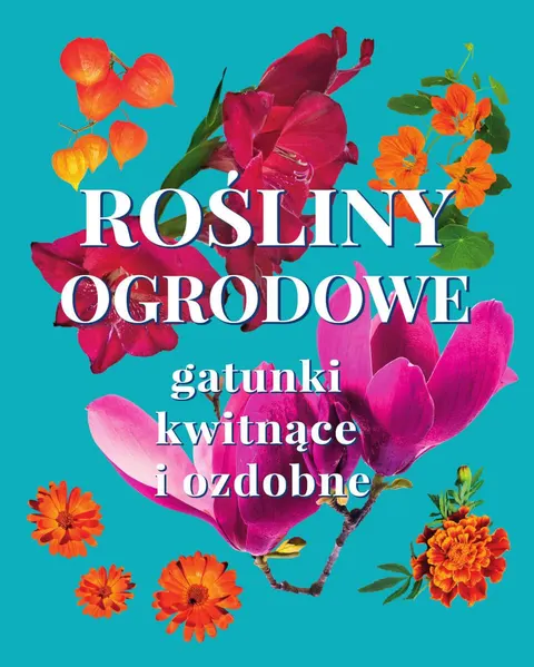 ROŚLINY OGRODOWE Gatunki kwitnące i ozdobne