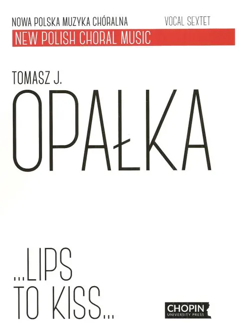Tomasz Jakub Opałka, Lips to kiss...