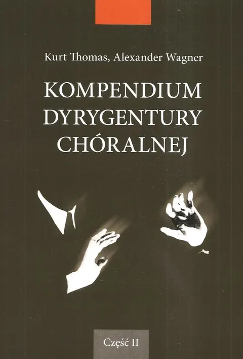 Kurt Thomas, Alexander Wagner: Kompendium dyrygentury chóralnej. T. 2