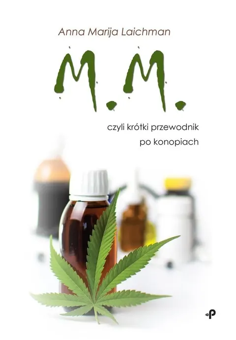 M.M., czyli krótki przewodnik po konopiach - Anna Leichman