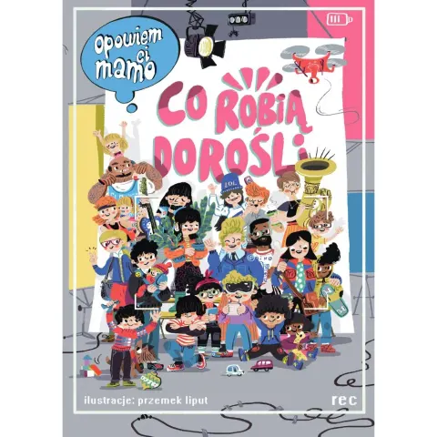 OPOWIEM CI MAMO CO ROBIĄ DOROŚLI KATARZYNA LAJBOREK