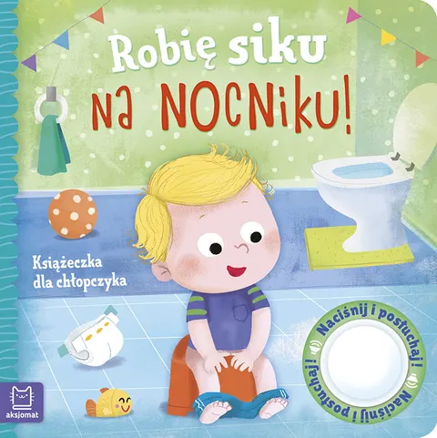 Robię siku na nocniku. Książeczka dla chłopczyka