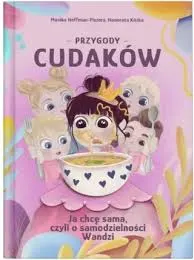 Przygody Cudaków Książeczka „Ja chcę sama, czyli o samodzielności Wandzi” Przygody Cudaków TOM IV