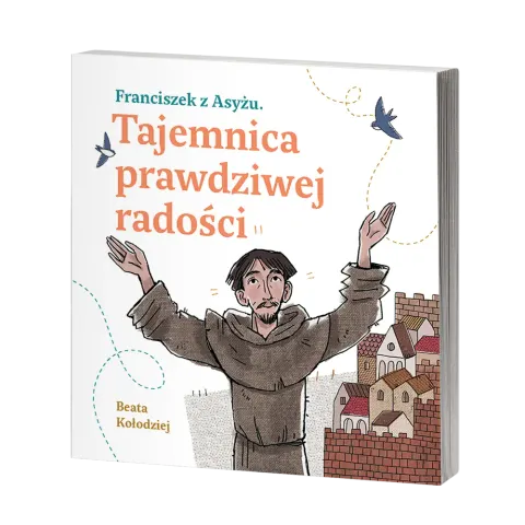 Franciszek z Asyżu. Tajemnica prawdziwej radości