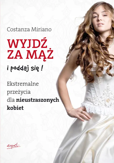 Wyjdź za mąż i poddaj się. Ekstremalne przeżycia dla nieustraszonych kobiet