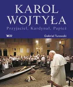 KAROL WOJTYŁA. Przyjaciel, Kardynał, Papież