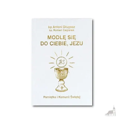 Modlę się do Ciebie, Jezu. Modlitewnik. I Komunia św. Biały