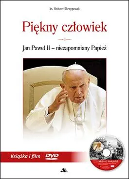 Piękny człowiek. Jan Paweł II - niezapomniany Papież.