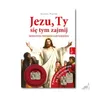 Jezu, Ty się tym zajmij. Książeczka z medalikiem. Joanna Piątek