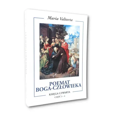Poemat Boga Człowieka. Księga Czwarta. Części 3-4, Maria Valtorta
