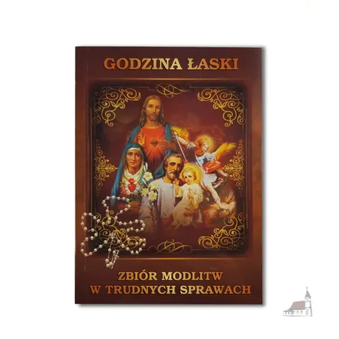 Godzina Łaski. Zbiór Modlitw W Trudnych Sprawach.
