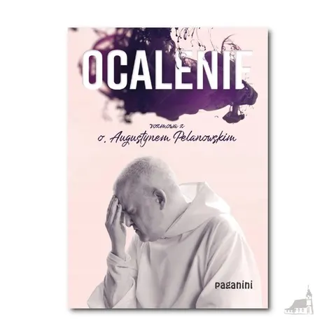 Ocalenie. rozmowa z o. Augustynem Pelanowskim