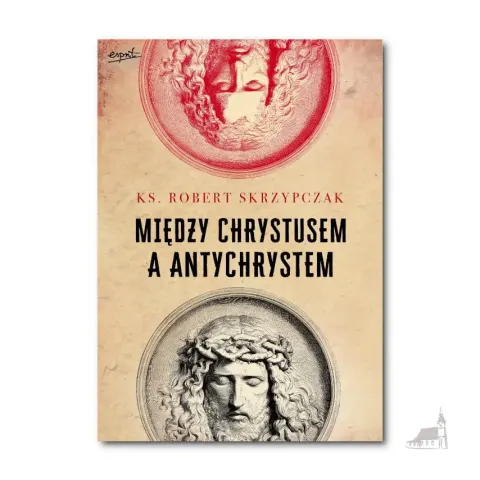Między Chrystusem a Antychrystem. ks. prof. Robert Skrzypczak