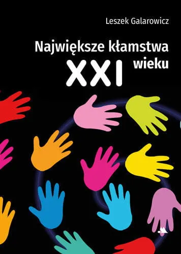 Największe kłamstwa XXI wieku Leszek Galarowicz
