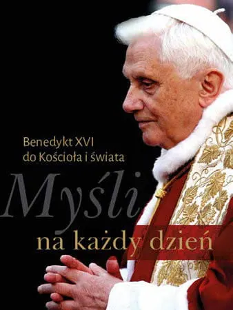 Myśli na każdy dzień. Benedykt XVI Benedykt XVI