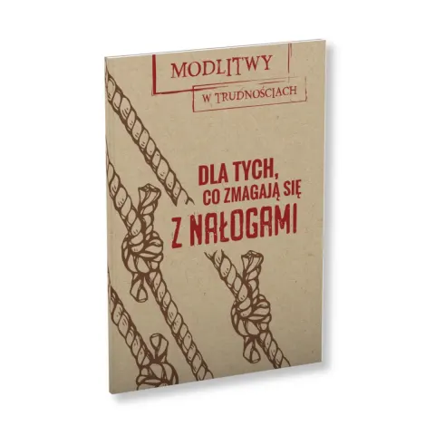 Dla tych, co zmagają się z nałogami. Modlitwy w trudnościach