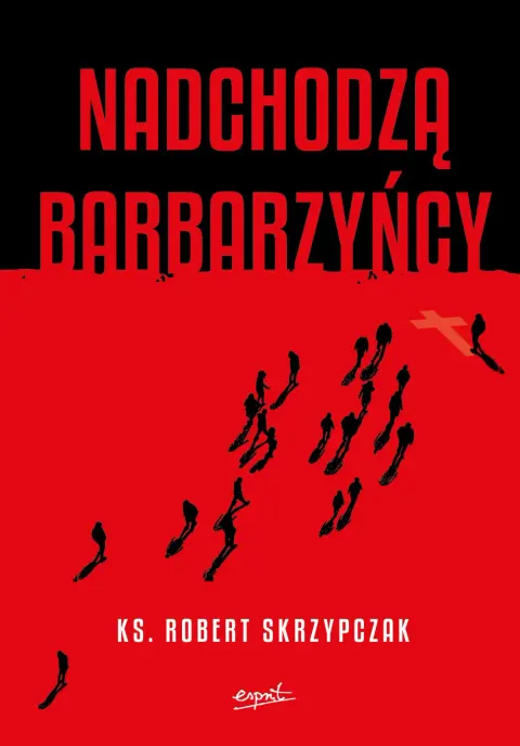 Nadchodzą barbarzyńcy. ks. Robert Skrzypczak