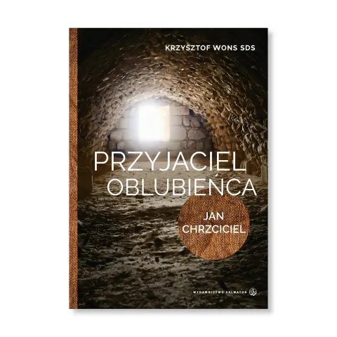 Przyjaciel Oblubieńca. Lectio divina z Janem Chrzcicielem. ks. Krzysztof Wons SDS