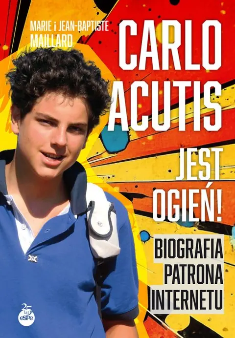 Carlo Acutis. Jest ogień! Biografia patrona internetu