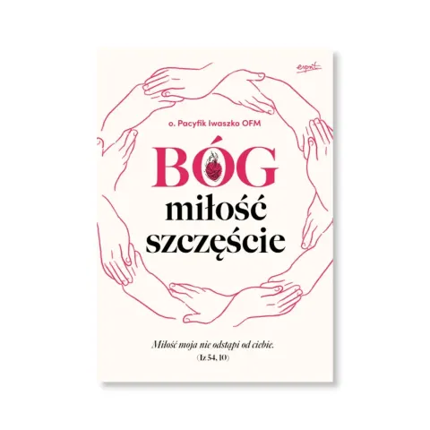 Bóg, miłość, szczęście. o. Pacyfik Iwaszko OFM