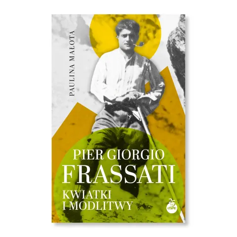 Pier Giorgio Frassati. Kwiatki i modlitwy. Paulina Małota