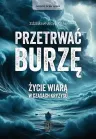 Przetrwać burzę. Życie wiarą w czasach kryzysu Zdzisław J. Kijas