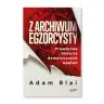 Z archiwum egzorcysty. Prawdziwe historie demonicznych opętań. Adam Blai