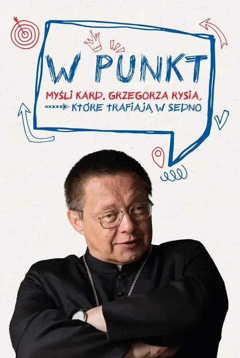 W punkt. Myśli kard. Grzegorza Rysia, które trafiają w sedno