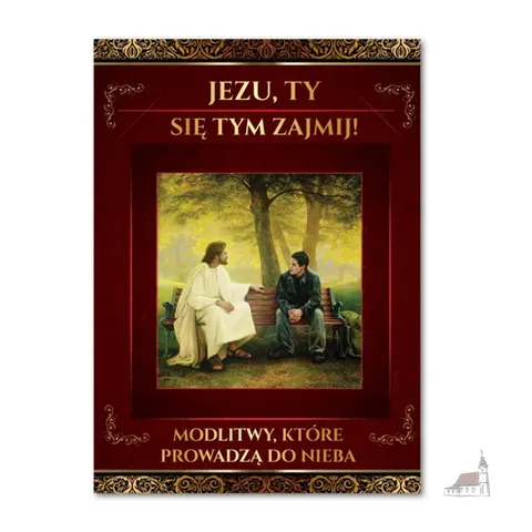 Jezu, Ty się tym zajmij! Modlitwy, które prowadzą do nieba.