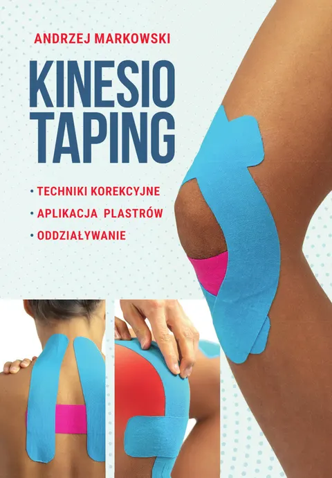 Praktyczny podręcznik - KINESIOTAPING z elementami anatomii (Andrzej Markowski)