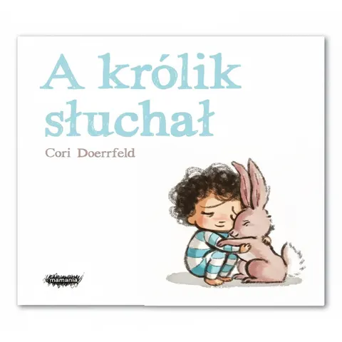 A królik słuchał / Wydawnictwo Mamania