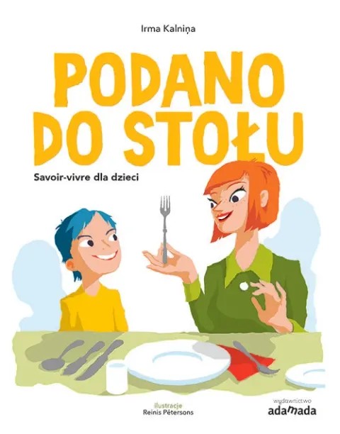 Podano do stołu. Savoir-vivre dla dzieci / Wydawnictwo Adamada