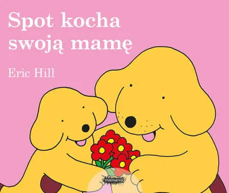 Spot kocha swoją mamę / Wydawnictwo Mamania