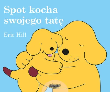 Spot kocha swojego tatę / Wydawnictwo Mamania