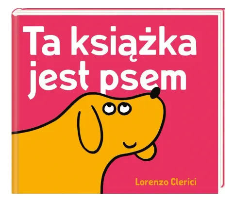 Ta książka jest psem / Wydawnictwo Nasza Księgarnia