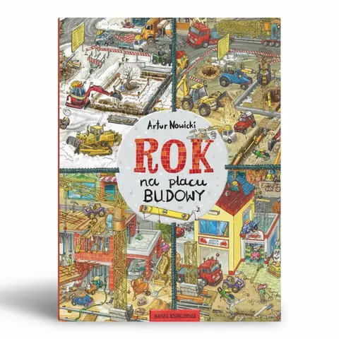 Rok na placu budowy / Wydawnictwo Nasza Księgarnia