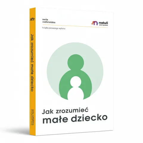 Jak zrozumieć małe dziecko / Wydawnictwo Natuli