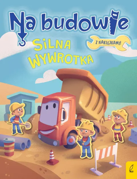 Na budowie. Silna wywrotka / Wydawnictwo Wilga