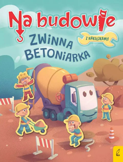 Na budowie. Zwinna betoniarka / Wydawnictwo Wilga