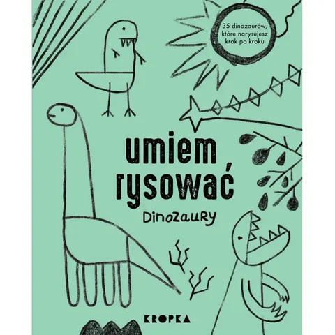 Umiem rysować dinozaury / Wydawnictwo Kropka