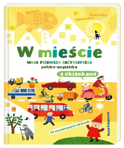W mieście. Moja pierwsza encyklopedia polsko-angielska z okienkami / Nasza Księgarnia