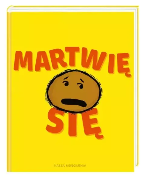 Martwię się / Wydawnictwo Nasza Księgarnia