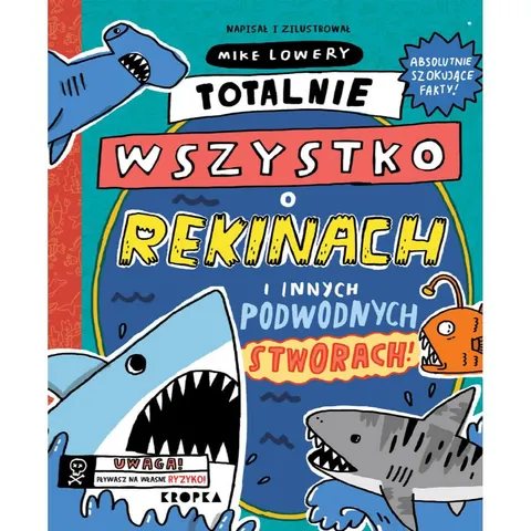 Totalnie wszystko o rekinach / Wydawnictwo Kropka